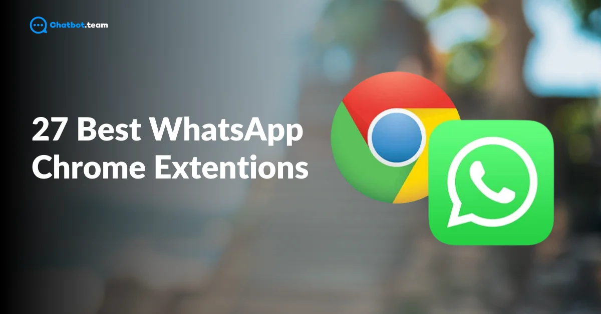27 Best WhatsApp Chrome Extentions to Use in 2024