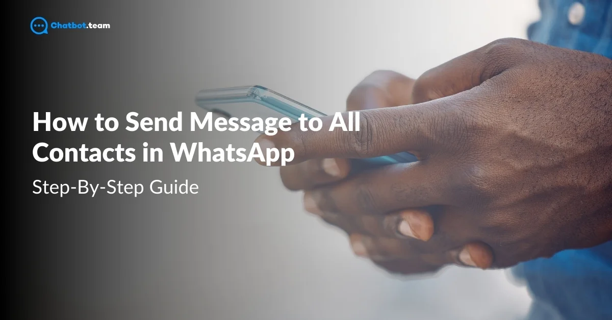 How to Send Message to All Contacts in Whatsapp: Step-By-Step Guide 2024